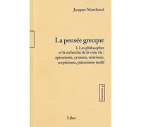Sagesses - T4 : La pensée grecque T3 t. 3, La pensée grecque : les philosophes et la recherche de la vraie vie : épicurisme, cynisme, stoïcisme - Jacques Marchand - Liber Canada - broché - Etude