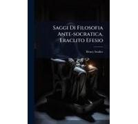 Saggi Di Filosofia Ante-Socratica. Eraclito Efesio