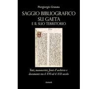 Saggio bibliografico su Gaeta e il suo territorio. Testi, manoscritti, fonti d'archivio e documenti tra il XVI ed il XXI secolo