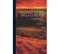 Saggio Di Storia Della Cittla Di Caorle...