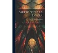 Saggio Sopra La Favola: Aggiunta Una Raccolta Di Favole E Di Epigrammi