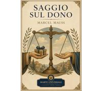 Saggio sul dono - Marcel Mauss: edizione integrale con note introduttive