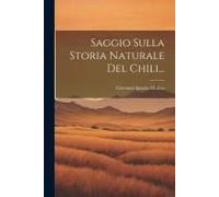 Saggio Sulla Storia Naturale Del Chili...