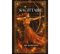 Sagittaire : le guide astrologique complet du signe - Personnalité, ascendant, signe lunaire, compatibilités amoureuses et amicales