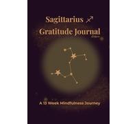 Sagittarius Gratitude Journal Eclipse: A 13 Week Mindfulness Journey