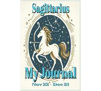 Sagittarius My Journal: 100 Blank Lined Pages, includes a 2025 Calendar. Perfect for Writing Down Those Things That Excite and Inspire You.
