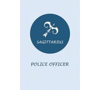 Sagittarius Zodiac Police Officer: Sagittarius Horoscope Journal Notebook. Nice Gift for Police Officers.