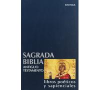 Sagrada Biblia. Antiguo Testamento: libros poéticos y sapenciales