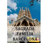 SAGRADA FAMILIA BARCELONA: A Beautifully Curated Coffee Table Book for Travel and Tourism Enthusiasts
