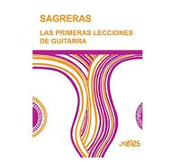 SAGRERAS - LAS PRIMERAS LECCIONES DE GUITARRA: Metodo para aprender a tocar la guitarra