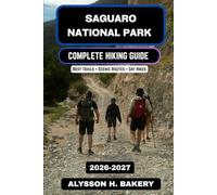 Saguaro National Park Hiking Guide 2026-2027: Exploring the Iconic Sonoran Desert Trails