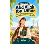 Sahaba Series: Abd Allah ibn Umar