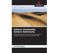 Sahara chamomile, Sahara matricaria: Ethnobotanical survey, phytochemical study, and biological activities of the two medicinal plants