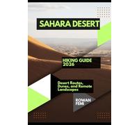 SAHARA DESERT HIKING GUIDE 2026: DESERT ROUTES, DUNES, AND REMOTE LANDSCAPES