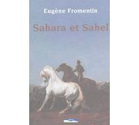 Sahara Et Sahel - Un Été Dans Le Sahara, Une Année Dans Le Sahel