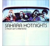 Sahara Hotnights - C'mon Lets Pretend