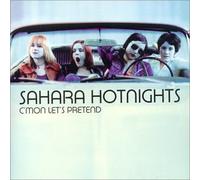 Sahara Hotnights - C'mon Let's Pretend