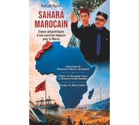 Sahara Marocain: Enjeux géopolitiques d’une question majeure pour le Maroc