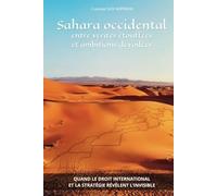 Sahara occidental : entre vérités étouffées et ambitions dévoilées: Quand le droit international et le stratégie révèlent l'invisible