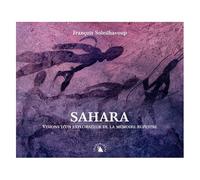 Sahara - Visions D'un Explorateur De La Mémoire Rupestre