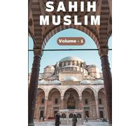 Sahih Muslim Hadith (Volume 1) in English Only English Translation: Sahih Al Muslim Hadith (Volume 1) In English Language Only English Translation