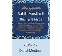 Sahih Muslim II (Bücher 8 bis 22): Gebete (zwei Feste, Regen, Finsternisse, Begräbnisse), Zakat, Fasten, I'tikaf, Pilgerfahrt, Heirat, Säugen, ... Sklaven, Transaktionen, Musaqah (Übersetzung)