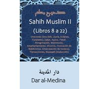 Sahih Muslim II (Libros 8 a 22): Oraciones (Dos Eids, Lluvia, Eclipses, Funerales), Zakat, Ayuno, I'tikaf, Peregrinación, Matrimonio, Amamantamiento, ... Esclavos, Transacciones, Musaqah (Traducción)