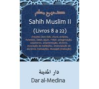 Sahih Muslim II (Livros 8 a 22): Orações (dois Eids, chuva, eclipses, funerais), Zakat, jejum, I'tikaf, peregrinação, casamento, amamentação, ... de escravos, transações, Musaqah (tradução)
