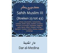 Sahih Muslim III (Boeken 23 tot 43): Erfenis, Geschenken, Testamenten, Geloften, Eeden, Qasas, Straffen, Oordelen, Verloren voorwerpen, Expedities, ... Manieren, Groeten, Poëzie, Dromen (vertaling)