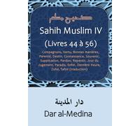 Sahih Muslim IV (Livres 44 à 56): Compagnons, Vertu, Bonnes manières, Parenté, Destin, Connaissance, Souvenir, Supplication, Pardon, Repentir, Jour ... Dernière Heure, Zuhd, Tafsir (traduction)