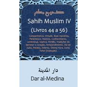 Sahih Muslim IV (Livros 44 a 56): Companheiros, Virtude, Boas maneiras, Parentesco, Destino, Conhecimento, Lembrança, Súplica, Perdão, Tradições de ... Inferno, Última Hora, Zuhd, Tafsir (tradução)