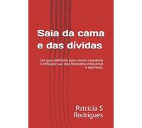 Saia da cama e das dívidas: Um guia definitivo para vencer a paralisia e restaurar sua vida financeira, emocional e espiritual.