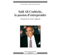 Saïd Ali Coubèche, la passion d'entreprendre : Témoin du XXe siècle à Djibouti
