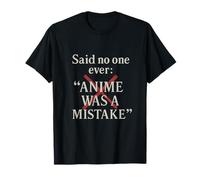 Said No One Ever: Anime Was a Erreur T-Shirt