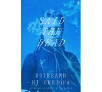 Said the Dead The new book from the award-winning author of A GHOST IN THE THROAT - Doireann Ní Ghriofa - Faber & Faber - ebook (ePub) - Livre