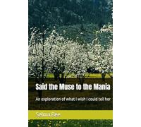 Said the Muse to the Mania: An exploration of what I wish I could tell her