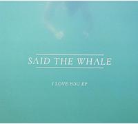 SAID THE WHALE - I Love You