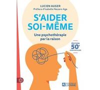 S'aider soi-même - Une psychothérapie par la raison - Edition 50 ème anniversaire Lucien Auger (Auteur), Isabelle Nazare-Aga (Préface)