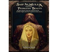 Saif Al-Muluk and the Peerless Beauty: An Epic Fantasy Journey Inspired by the Arabian Nights and the Legend of Lake Ansoo.