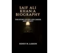 SAIF ALI KHAN: A BIOGRAPY: THE STORY OF HIS LIFE CAREER AND LEGACY