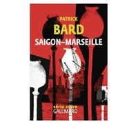 Saigon-Marseille - Patrick Bard - Gallimard - broché - Roman