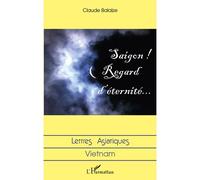 Saigon ! Regard d'éternité... - Claude Balaize - L'harmattan - broché - Roman
