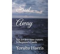 Sail Away: Tips for first-time cruisers: A Beginner's Guide