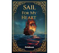 Sail For My Heart: A Nautical-Themed Journal for Dreamers, Writers & Adventure Lovers