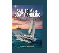 SAIL TRIM AND BOAT HANDLING: Secrets to Smooth, Safe and Fast Sailing