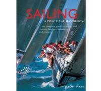 Sailing: A Practical Handbook: The Complete Guide to Sailing and Racing Dinghies, Catamarans and Keelboats Jeremy Evans (Auteur)