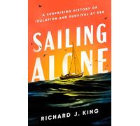 Sailing Alone: A Surprising History of Isolation and Survival at Sea