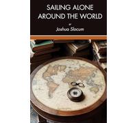 Sailing Alone Around the World: An Original Sailing Memoir Classic, Illustrated