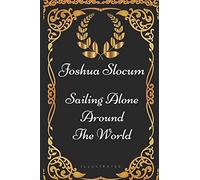 Sailing Alone Around The World: By Joshua Slocum - Illustrated