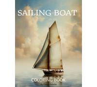 Sailing Boat Coloring Book: 25 Designs. Set Sail into Creativity: Explore the Serenity of Sailing Boats with the Sailing Boat Coloring Book.